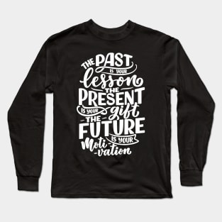 Past Present Future Quote Long Sleeve T-Shirt